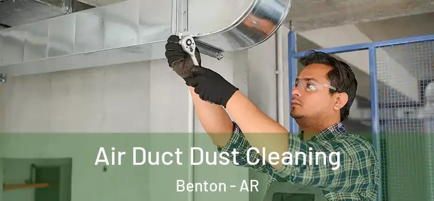  Air Duct Dust Cleaning Benton - AR