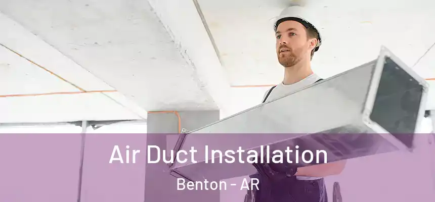  Air Duct Installation Benton - AR