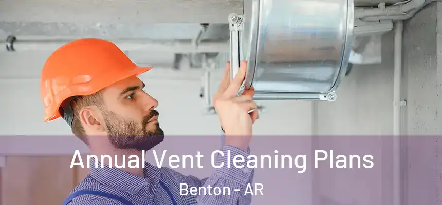  Annual Vent Cleaning Plans Benton - AR