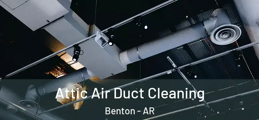  Attic Air Duct Cleaning Benton - AR