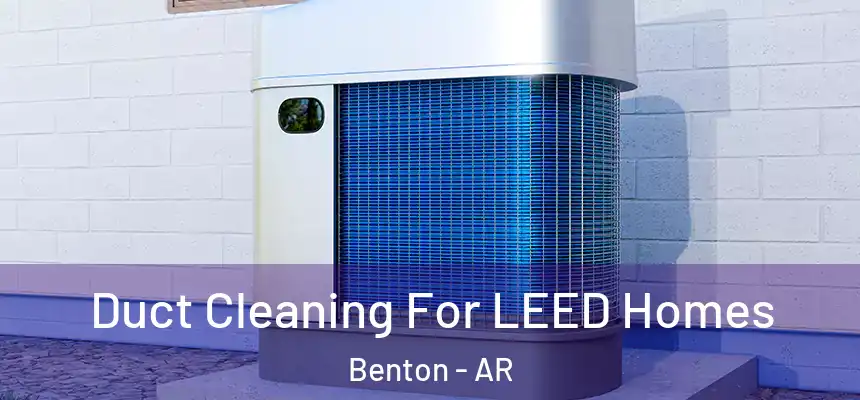  Duct Cleaning For LEED Homes Benton - AR