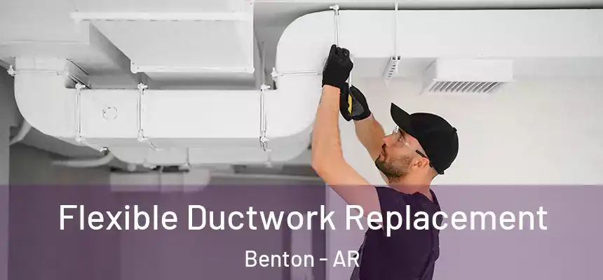 Flexible Ductwork Replacement Benton - AR