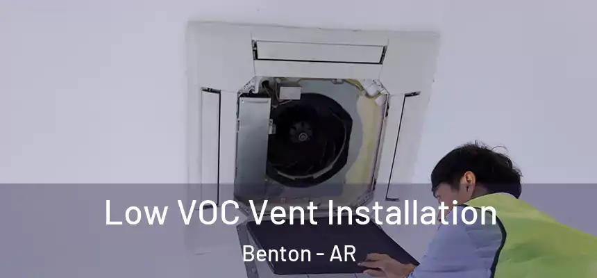  Low VOC Vent Installation Benton - AR