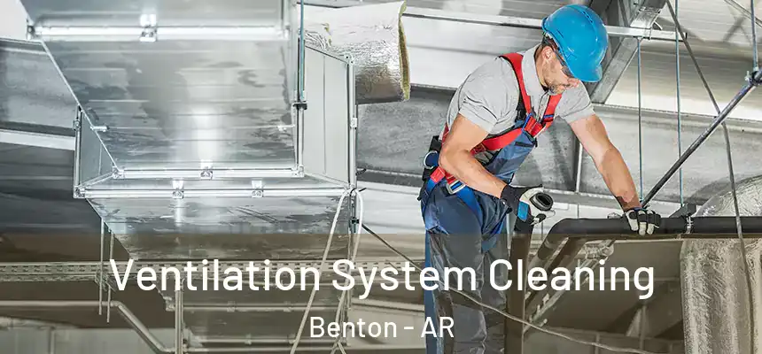 Ventilation System Cleaning Benton - AR