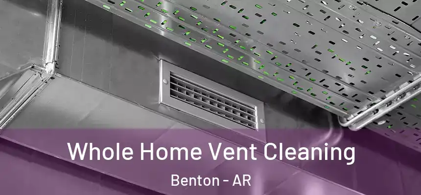  Whole Home Vent Cleaning Benton - AR